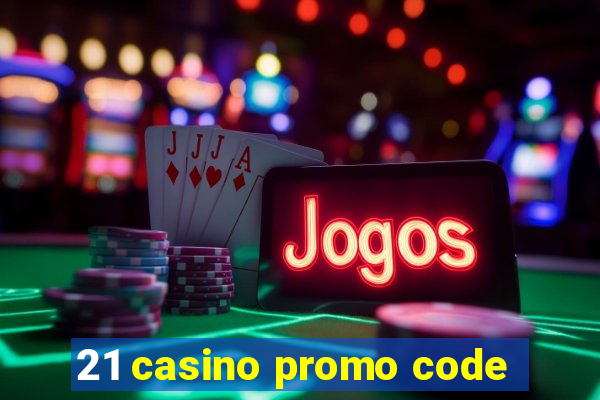 21 casino promo code