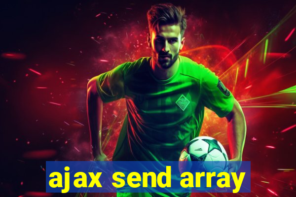 ajax send array