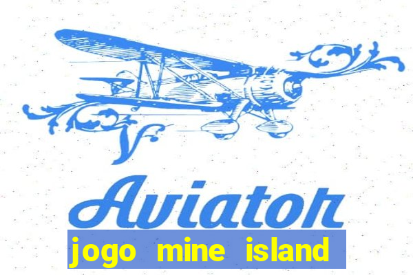 jogo mine island esporte da sorte