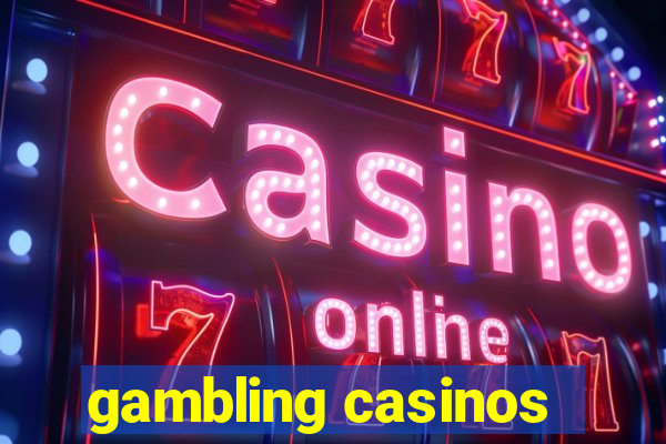 gambling casinos