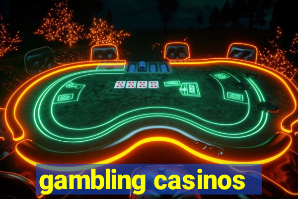 gambling casinos