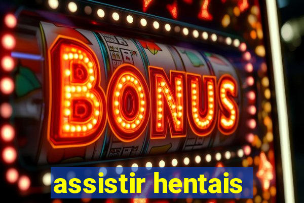 assistir hentais