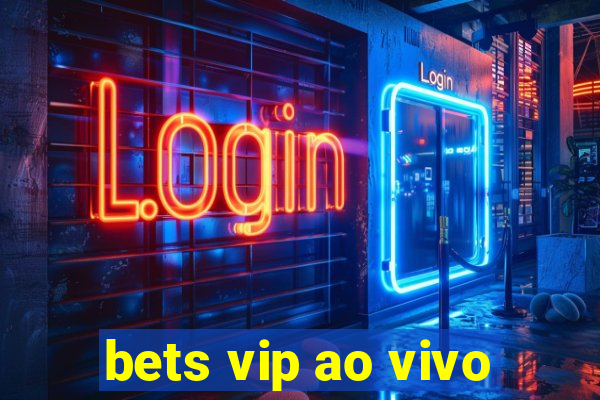 bets vip ao vivo