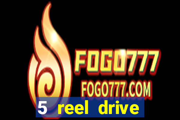 5 reel drive casino slot