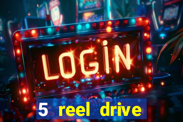 5 reel drive casino slot