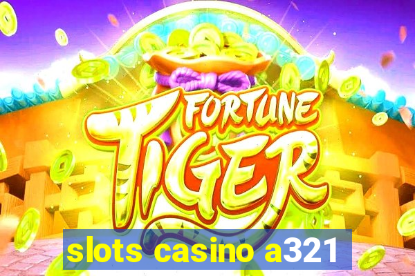 slots casino a321