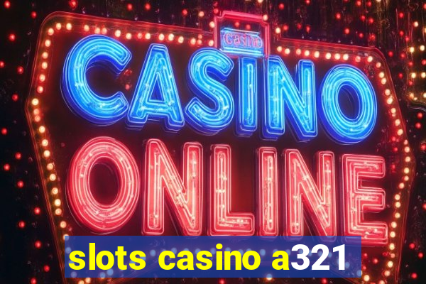 slots casino a321