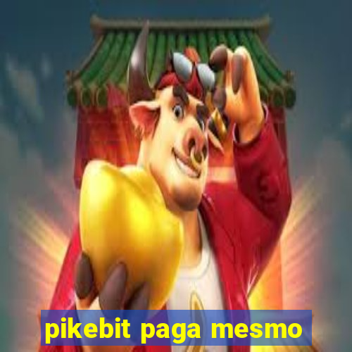 pikebit paga mesmo