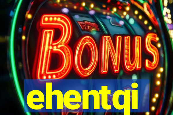 ehentqi