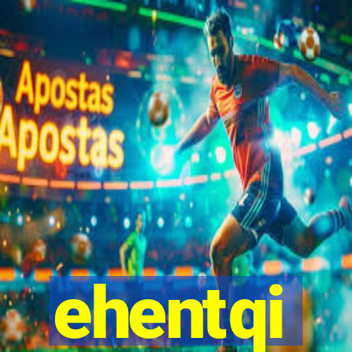 ehentqi