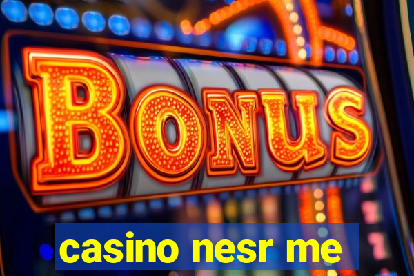 casino nesr me