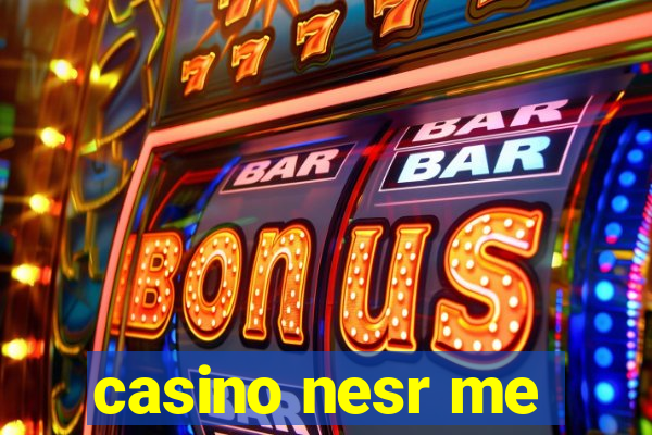 casino nesr me