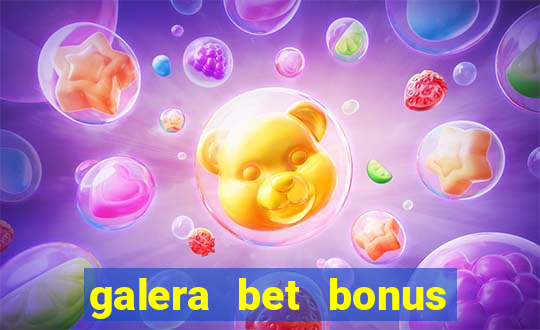 galera bet bonus de boas vindas