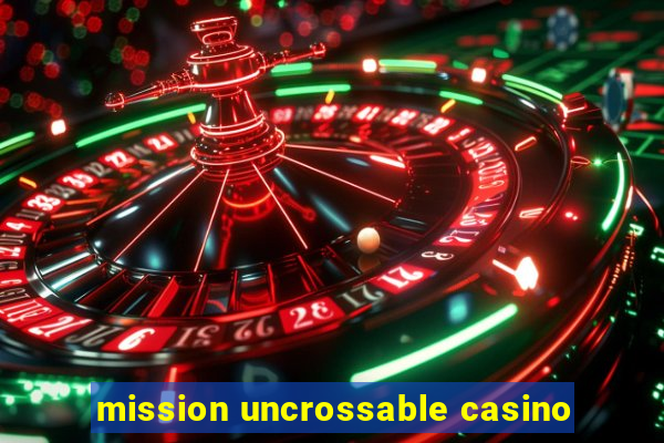 mission uncrossable casino