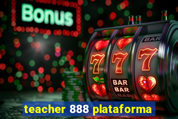 teacher 888 plataforma