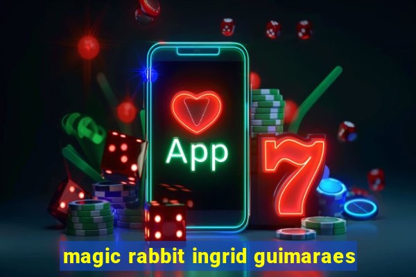 magic rabbit ingrid guimaraes