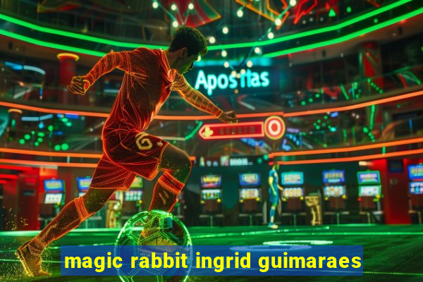 magic rabbit ingrid guimaraes