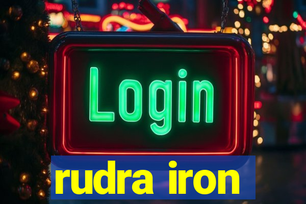 rudra iron