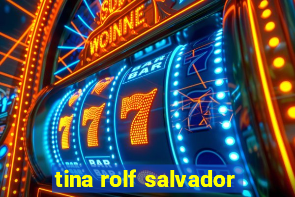 tina rolf salvador