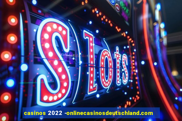 casinos 2022 -onlinecasinosdeutschland.com