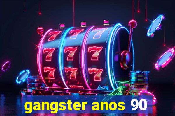 gangster anos 90