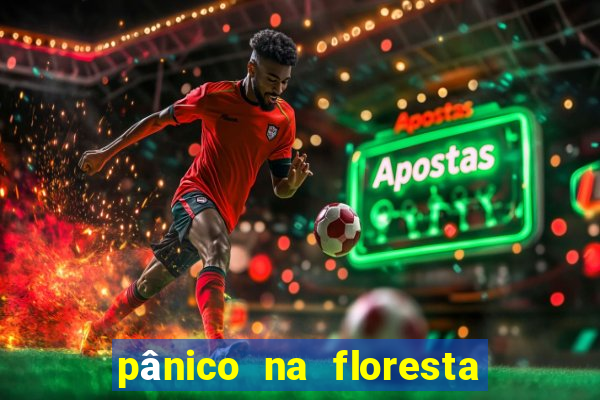 pânico na floresta completo dublado mega filmes