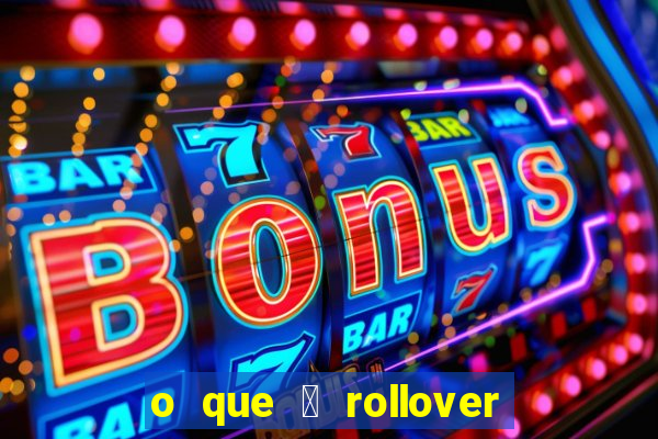 o que 茅 rollover de deposito