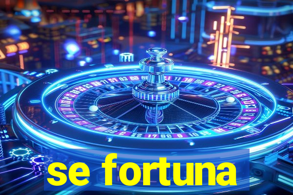 se fortuna