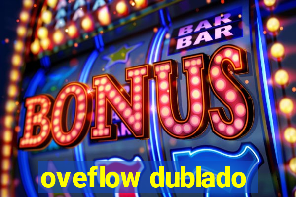 oveflow dublado