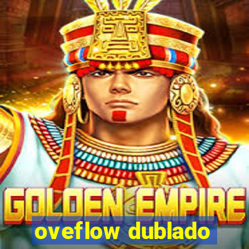 oveflow dublado