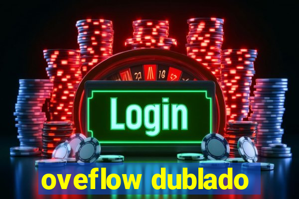 oveflow dublado