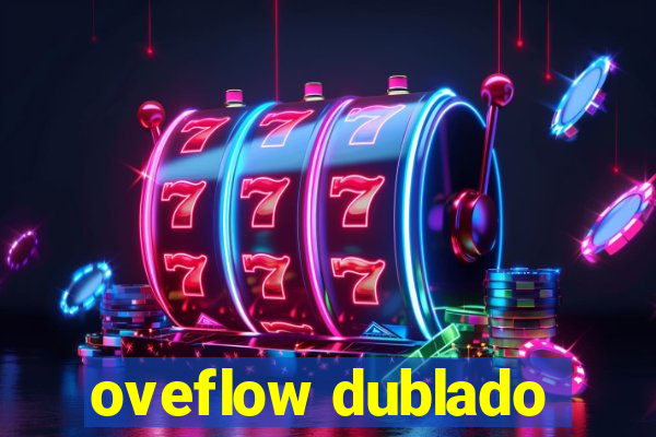 oveflow dublado