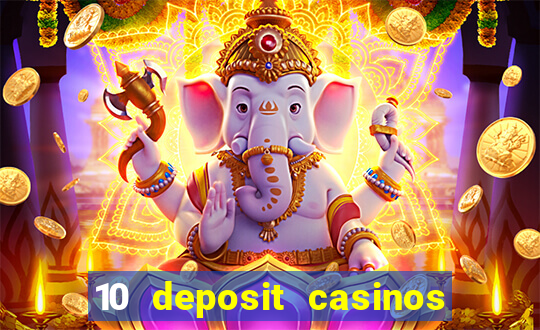 10 deposit casinos free spins