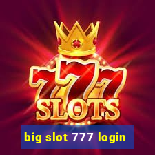 big slot 777 login