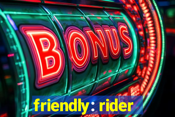 friendly: rider