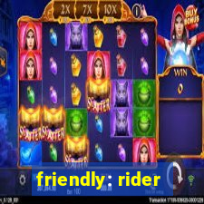 friendly: rider