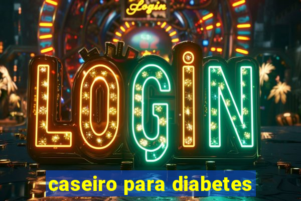 caseiro para diabetes