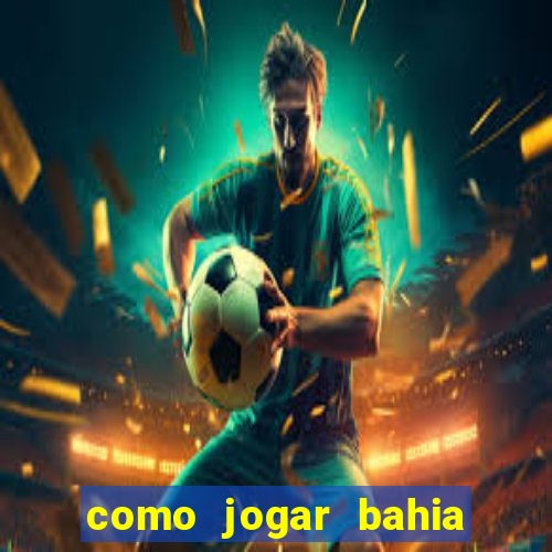 como jogar bahia da sorte