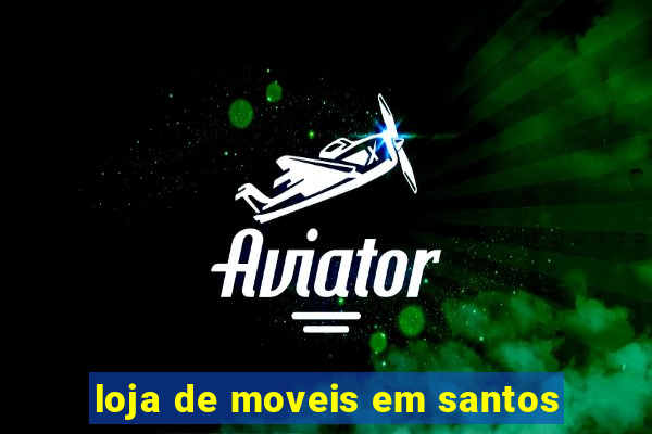 loja de moveis em santos