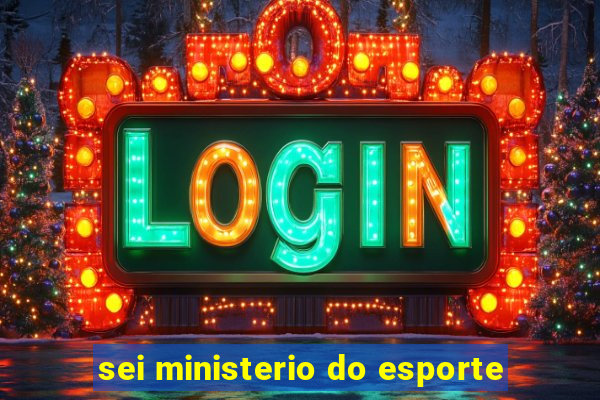 sei ministerio do esporte