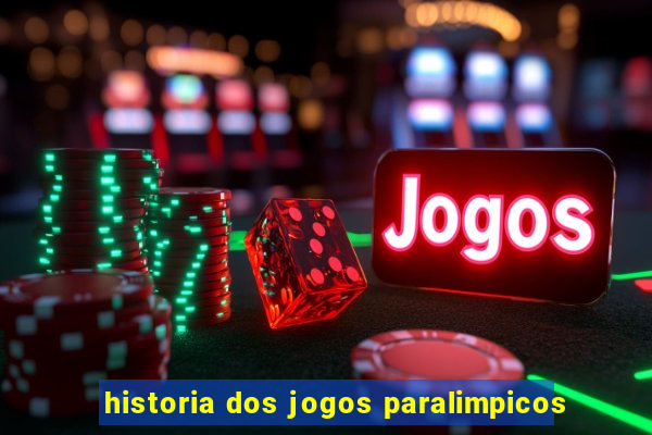 historia dos jogos paralimpicos