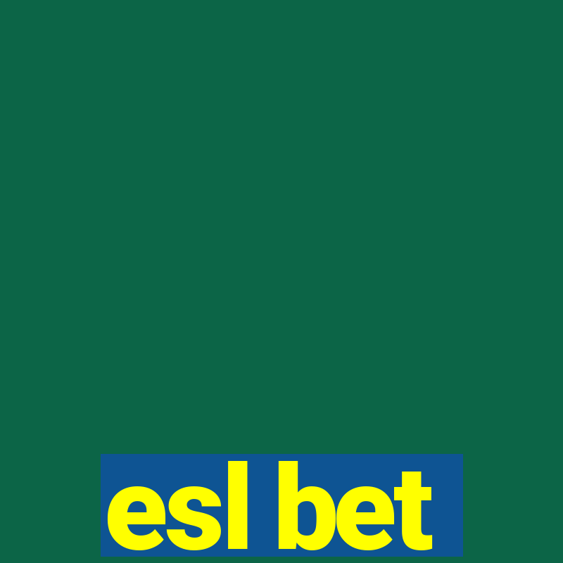 esl bet