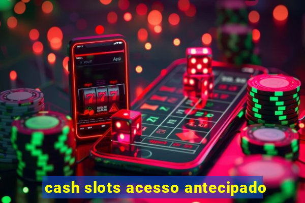 cash slots acesso antecipado