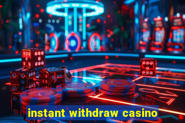 instant withdraw casino