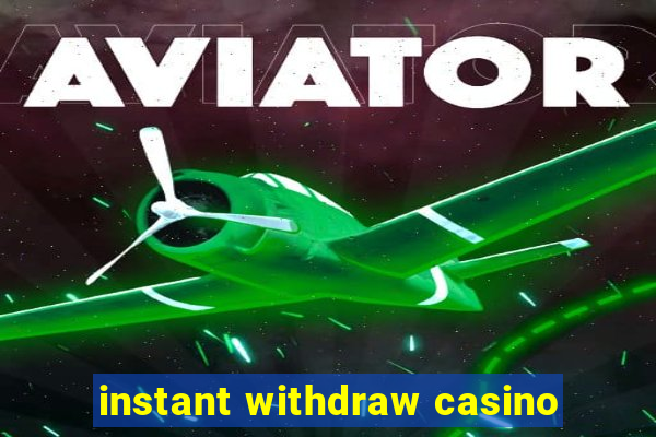 instant withdraw casino