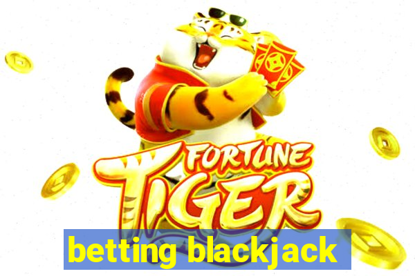 betting blackjack