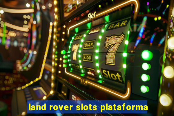 land rover slots plataforma