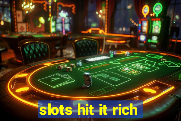 slots hit it rich