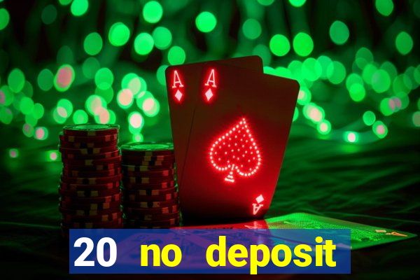 20 no deposit casino bonus