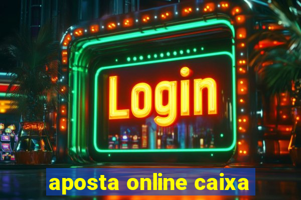 aposta online caixa